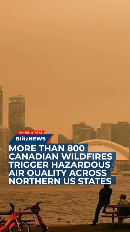 More than 800 Canadian wildfires trigger hazardous air quality across northern US states