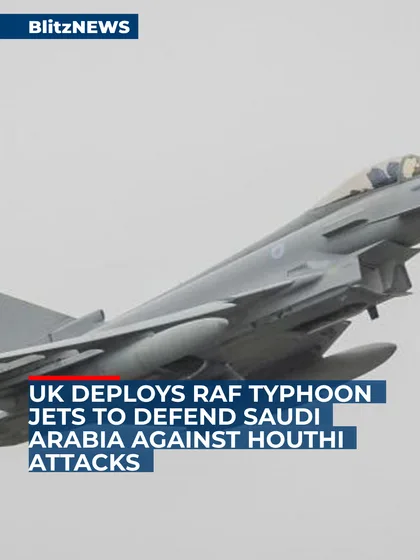 UK Deploys RAF Typhoon Jets to Defend Saudi Arabia Against Houthi Attacks