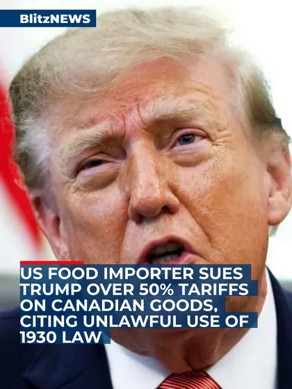 US Food Importer Sues Trump Over 50% Tariffs on Canadian Goods, Citing Unlawful Use of 1930 Law